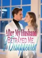 After My Husband Betrayed Me, I Disappeared cover