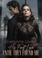 Everyone Loved His First Love Until They Found Me cover