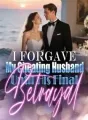 I Forgave My Cheating Husband Until His Final Betrayal cover