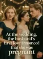 At the wedding, the husband's first love announced that she was pregnant cover