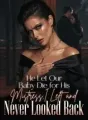 He Let Our Baby Die for His Mistress,I Left and Never Looked Back cover