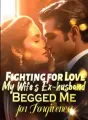Fighting for Love: My Wife's Ex-husband Begged Me for Forgiveness cover