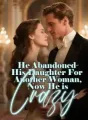 He Abandoned His Daughter For Another Woman, Now He is Crazy cover
