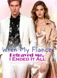 When My Fiancée Betrayed Me, I Ended It All