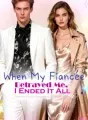 When My Fiancée Betrayed Me, I Ended It All cover
