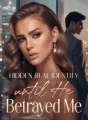 Hidden Real Identity until He Betrayed Me cover