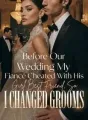 Before Our Wedding My Fiancé Cheated With His Girl Best Friend, So I Changed Grooms cover