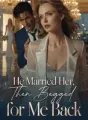 He Married Her, Then Begged for Me Back cover