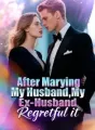 After Marrying My Husband,My Ex-Husband Regretful it cover