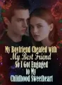 My Boyfriend Cheated with My Best Friend, So I Got Engaged to My Childhood Sweetheart cover