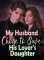 My Husband Chose to Save His Lover's Daughter cover