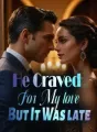 He Craved For My love But It Was late cover