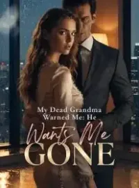 My Dead Grandma Warned Me: He Wants Me Gone
