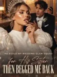 He Stole My Wedding Glam Squad for His Sister,Then Begged Me Back Full Movie