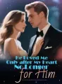 He Loved Me Only after My Heart No Longer for Him cover
