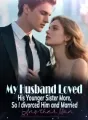 My Husband Loved His Younger Sister More, So I divorced Him and Married Another Man cover