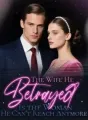 The Wife He Betrayed Is the Woman He Can’t Reach Anymore cover