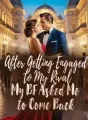 After Getting Engaged to My Rival, My BF Asked Me to Come Back cover