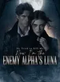 He Tried to Kill Me, Now I’m the Enemy Alpha’s Luna cover
