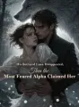 His Betrayed Luna Disappeared,Then the Most Feared Alpha Claimed Her cover