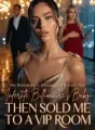 My Roommate Claimed She Had the Infertile Billionaire’s Baby,Then Sold Me to a VIP Room cover