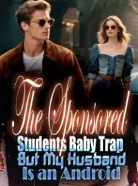 The Sponsored Students Baby Trap But My Husband Is an Android