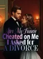 After My Fiancée Cheated on Me, I Asked for a Divorce cover