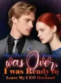 Once The Contract Marriage was Over, I was Ready to Leave My CEO Husband cover
