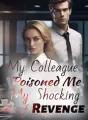 My Colleague Poisoned Me, My Shocking Act of Revenge cover