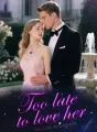Too Late To Love Her cover