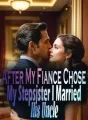 After My Fiance Chose My Stepsister, I Married His Uncle cover