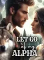 Let Go of My Alpha cover