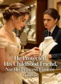 He Protected His Childhood Friend, Not His Princess Fiancée cover
