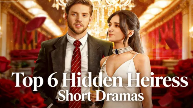 Top 6 Hidden Heiress Short Dramas: Billionaire Secrets & Stolen Identities
