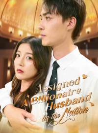 Assigned A Billionaire Husband By The NationShort Dramas