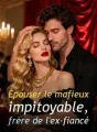 Épouser le mafieux impitoyable, frère de l'ex-fiancé cover