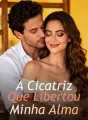 A Cicatriz Que Libertou Minha Alma cover
