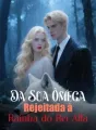 Da Sua Ômega Rejeitada à Rainha do Rei Alfa cover