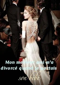 Mon meilleur ami m'a divorcé quand je portais son bébé