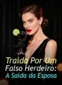 Traída Por Um Falso Herdeiro: A Saída da Esposa cover