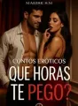 Contos eróticos - Que horas te pego cover