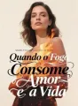 Quando o Fogo Consome o Amor e a Vida cover