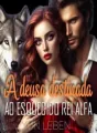 A DEUSA DESTINADA AO ESQUECIDO REI ALFA cover