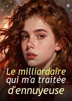 Le milliardaire qui m'a traitée d'ennuyeuse