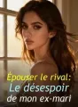 Épouser le rival : Le désespoir de mon ex-mari cover