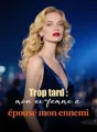 Trop tard : mon ex-femme a épousé mon ennemi cover