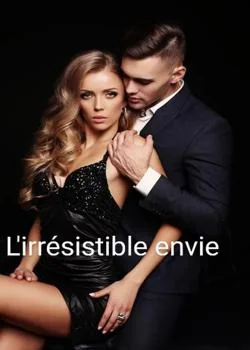 L'IRRÉSISTIBLE ENVIE