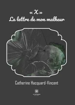 « X » - La lettre de mon malheur