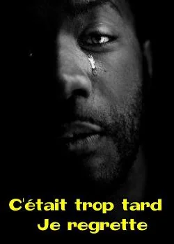 C'était trop tard, je regrette