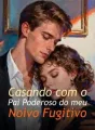 Casando com o Pai Poderoso do meu Noivo Fugitivo cover